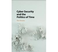 Tim Stevens Cyber Security and the Politics of Time (Tascabile)