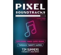 Tim Summers Pixel Soundtracks (Copertina rigida) Music Pro Guides