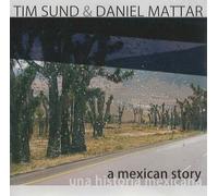Tim Sund & Daniel Mattar - A Mexican Story / Una Historia Mexicana