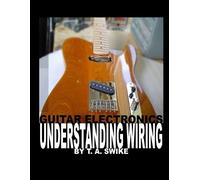Tim Swike Guitar Electronics Understanding Wiring (Tascabile)