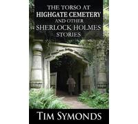 Tim Symonds The Torso At Highgate Cemetery and other Sherlock Holmes (Tascabile)