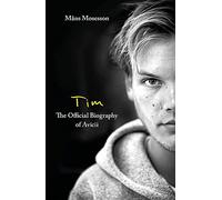 Tim - The Official Biography of Avicii by Mosesson, Måns