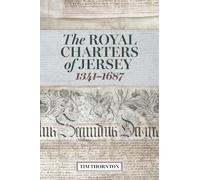 Tim Thornton The Royal Charters of Jersey, 1341-1687 (Copertina rigida)