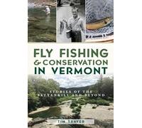 Tim Traver Fly Fishing & Conservation in Vermont (Tascabile)