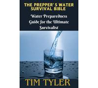 Tim Tyler The Prepper’s Water Survival Bible: Water Preparedness Gui (Tascabile)