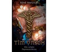 Tim Unsch: Die letzte Prophezeiung: 7