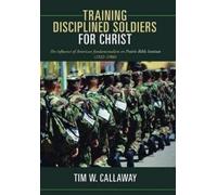 Tim W. Callaway Training Disciplined Soldiers for Christ (Copertina rigida)
