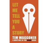 Tim Waggoner Let Me Tell You a Story (Tascabile) Writing in the Dark