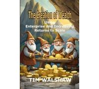 Tim Walshaw The Creation of Wealth (Tascabile)
