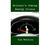 Tim Watkins Britain's Coming Energy Crisis (Tascabile)