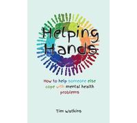Tim Watkins Helping Hands: How to Help Someone Else Cope with Mental (Tascabile)
