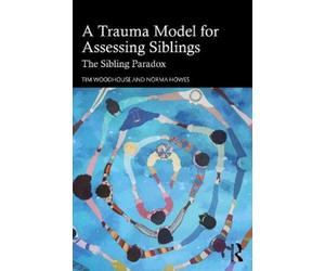 Tim Woodhouse Norma Howes A Trauma Model for Assessing Siblings (Tascabile)