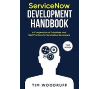 Tim Woodruff ServiceNow Development Handbook - Third Edition (Tascabile)
