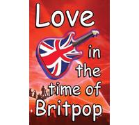 Tim Woods Love In The Time Of Britpop (Tascabile)