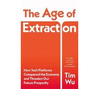 Tim Wu The Age of Extraction (Copertina rigida)