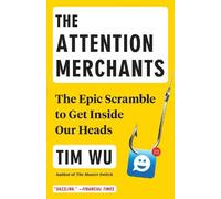 Tim Wu The Attention Merchants (Tascabile)