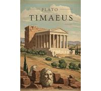 TIMAEUS: A Foundational Work of Ancient Philosophy and Cosmology