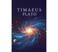 TIMAEUS: A Foundational Work of Ancient Philosophy and Cosmology