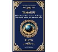 Timaeus: Plato's Vision of the Cosmos - A Dialogue on Creation, Nature, and the Divine Mind (Deluxe Hardbound Edition)