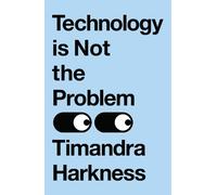 Timandra Harkness Technology is Not the Problem (Copertina rigida)