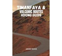 TIMANFAYA & VOLCANIC ROUTES HIKING GUIDE: A Practical Hiking Guide to Lanzarote’s Iconic Volcanic Routes: 106