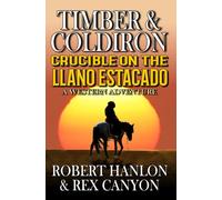 TIMBER AND COLDIRON: Crucible on the Llano Estacado: A Western Adventure