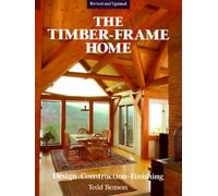 Timber-Frame Home, The: Design, Construction, Finishing