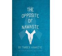 Timber Hawkeye The Opposite of Namaste (Copertina rigida)