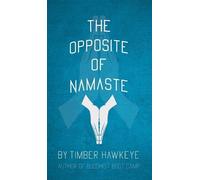 Timber Hawkeye The Opposite of Namaste (Copertina rigida)