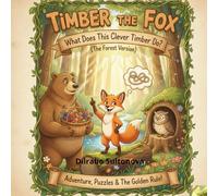 Timber the Fox, What Does This Clever Timber Do? (The Forest Version): "An Enchanting Adventure Where Timber the Fox Discovers the Secrets of the Forest."
