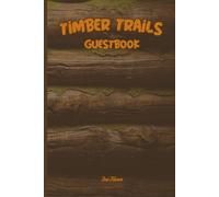 TIMBER TRAILS GUESTBOOK For Your Guests To Leave Their Happy Greetings and Messages For You to Remember Them Forever: For Adults and Seniors