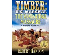 Timber: U.S. Marshal: The Sand Ridge Massacre: A Western Adventure