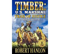 Timber: U.S. Marshal: Trail Of Justice: A Western Adventure