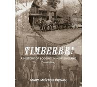 Timberrr!: A History of Logging in New England: A History of Logging in New England (Second Edition)