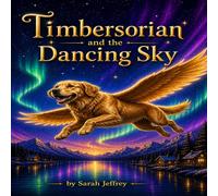 Timbersorian and the Dancing Sky: A Tale Inspired by the Northern Lights
