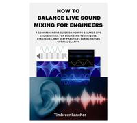 Timbreer Kancher How to Balance Live Sound Mixing for Engineers (Tascabile)