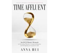 Time Affluent: An OCD Mom’s Memoir on Investing Minutes, Compounding Joy, and Designing an Expansive Life