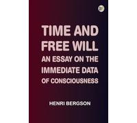 Time and Free Will: An Essay on the Immediate Data of Consciousness