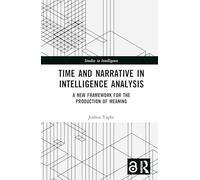 Time and Narrative in Intelligence Analysis: A New Framework for the Production of Meaning