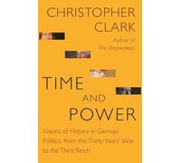 Time and Power: Visions of History in German Politics, from the Thirty Years War to the Third Reich: 11