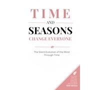 TIME AND SEASONS CHANGE EVERYONE: The Silent Evolution of the Mind Through Time