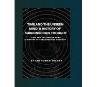 Time and the Unseen Mind A History of Subconscious Thought