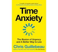 Time Anxiety: The Illusion of Urgency and a Better Way to Live
