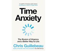 Time Anxiety: The Illusion of Urgency and A Better Way to Live