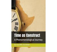 Time as Construct: A Phenomenological Journey: 5