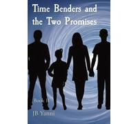 Time Benders and the Two Promises: Book II - Yanni Jb