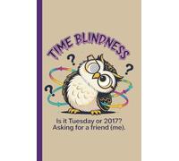Time Blindness - Neurodivergent Planner for Adults: Funny Meme To Do List Notebook - Easily Organize Your Daily Tasks And Boost Productivity - ADHD, Autism & Neurodiverse People