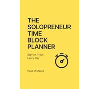 Time-Block Planner for Solopreneurs: Get Sh*t Done with a Time-Blocking Daily Schedule