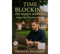 Time blocking for remote workers: Design days that don't drain you
