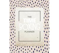 Time Boxing Planner: Boost Your Productivity And Manage Your Day Efficiently